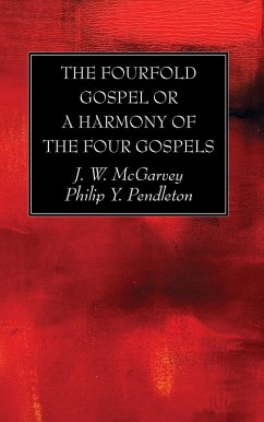 The Fourfold Gospel or a Harmony of the Four Gospels (eBook, PDF) - Mcgarvey, J. W.; Pendleton, Philip Y.