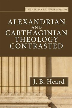 Alexandrian and Carthaginian Theology Contrasted (eBook, PDF) - Heard, J. B.