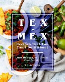 Tex-Mex Recipes That You Can't Do Without: Half Mexican, Half Texas: Pure Delight! (eBook, ePUB)