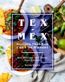 Tex-Mex Recipes That You Can't Do Without: Half Mexican, Half Texas: Pure Delight! (eBook, ePUB) Tex-Mex Recipes That You Can't Do Without: Half Mexican, Half Texas: Pure Delight! (eBook, ePUB)