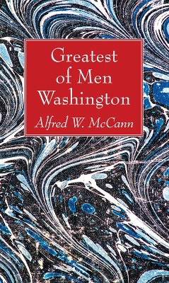 Greatest of Men Washington (eBook, PDF) - Mccann, Alfred W.