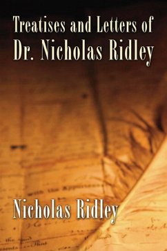 Treatises and Letters of Dr. Nicholas Ridley (eBook, PDF)