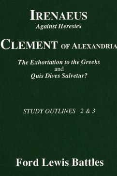 Irenaeus' 'Against Heresies' and Clement of Alexandria's 'The Exhortation to the Greeks' and 'Quis Dives Salvetur?' (eBook, PDF)