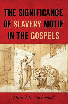 The Significance of Slavery Motif in the Gospels (eBook, PDF) - Lockwood, Daniel R.