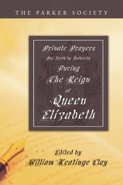 Private Prayers Put Forth by Authority During the Reign of Queen Elizabeth (eBook, PDF)