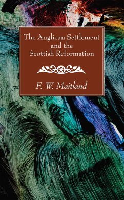 The Anglican Settlement and the Scottish Reformation (eBook, PDF) - Maitland, F. W.
