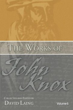 The Works of John Knox, Volume 6: Letters, Prayers, and Other Shorter Writings with a Sketch of His Life (eBook, PDF)