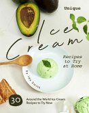 Unique Ice Cream Recipes to Try at Home: 30 Around the World Ice Cream Recipes to Try Now (eBook, ePUB)