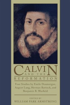 Calvin and the Reformation (eBook, PDF) - Doumergue, Emile; Lang, August; Bavinck, Herman; Warfield, Benjamin B.