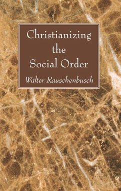 Christianizing the Social Order (eBook, PDF) - Rauschenbusch, Walter