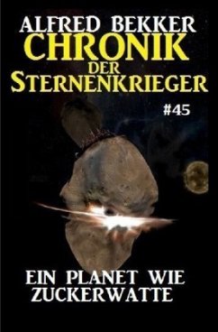 Ein Planet wie Zuckerwatte / Chronik der Sternenkrieger Bd.45 - Bekker, Alfred