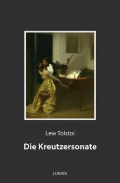 Die Kreutzersonate - Tolstoi, Lew