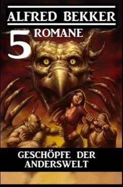 Geschöpfe der Anderswelt: 5 Romane - Bekker, Alfred