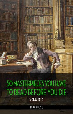 50 Masterpieces you have to read before you die vol: 2 [newly updated] (Book House Publishing) (eBook, ePUB) - Allan Poe, Edgar; G. Wellls, H.; H. Lawrence, D.; Joyce, James; Kipling, Rudyard; Lewis, Sinclair; London, Jack; Mann, Thomas; Melville, Herman; P. Lovecraft, H.; Proust, Marcel; Sinclair, Upton; Somerset Maugham, W.; Stoker, Bram; Tagore, Rabindranath; Tolstoy, Leo; Twain, Mark; Verne, Jules; Walter Scott, Sir; West, Rebecca; Wilde, Oscar