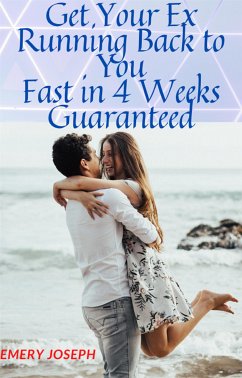 Get Your Ex Running Back to you Fast in Four weeks Guarantee (eBook, ePUB) - Joseph, Emery