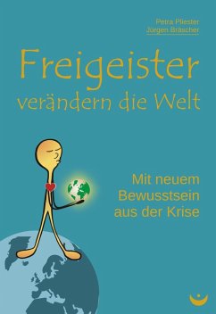 Freigeister verändern die Welt (eBook, ePUB) - Pliester, Petra; Bräscher, Jürgen