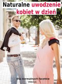 Naturalne uwodzenie kobiet w dzień dla normalnych facetów (eBook, PDF)