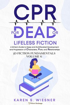 CPR for Dead or Lifeless Fiction: A Writer's Guide to Deep and Multifaceted Development and Progression of Characters, Plots, and Relationships (3D Fiction Fundamentals, #6) (eBook, ePUB) - Wiesner, Karen S.