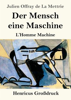 Der Mensch eine Maschine (Großdruck) - Mettrie, Julien Offray De La