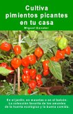 Cultiva pimientos picantes en tu casa. En el jardín, en macetas o en el balcón. (eBook, ePUB) Cultiva pimientos picantes en tu casa. En el jardín, en macetas o en el balcón. (eBook, ePUB)