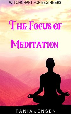 The Focus of Meditation (Witchcraft for Beginners, #9) (eBook, ePUB) - Jensen, Tania