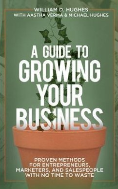 A Guide to Growing Your Business (eBook, ePUB) - Hughes, William D.; Verma, Aastha; Hughes, Michael