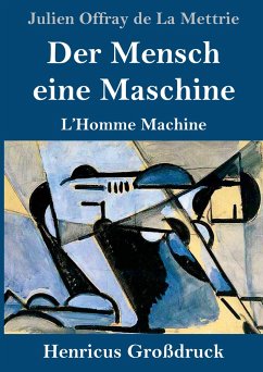 Der Mensch eine Maschine (Großdruck) - Mettrie, Julien Offray De La