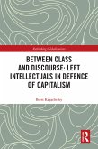 Between Class and Discourse: Left Intellectuals in Defence of Capitalism (eBook, ePUB)