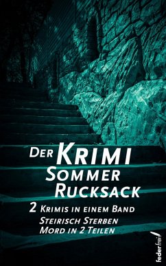 Cover Der Krimi Sommer Rucksack 1: Zwei Krimis in einem Band. Steirisch Sterben und Mord in 2 Teilen (eBook, ePUB)
