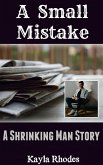A Small Mistake: A Shrinking Man Story (eBook, ePUB) A Small Mistake: A Shrinking Man Story (eBook, ePUB)
