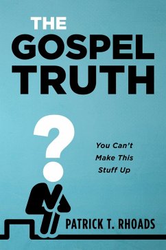 The Gospel Truth (eBook, ePUB) - Rhoads, Patrick T.