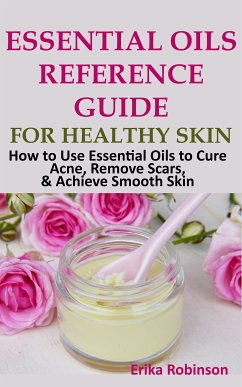 Essential Oils Reference Guide for Healthy Skin (eBook, ePUB) - Robinson, Erika