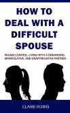 How to Deal with A Difficult Spouse (eBook, ePUB)