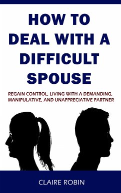 How to Deal with A Difficult Spouse (eBook, ePUB) - Robin, Claire