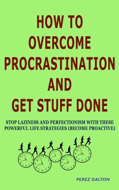 How to Overcome Procrastination and Get Stuff Done (eBook, ePUB) - Dalton, Perez