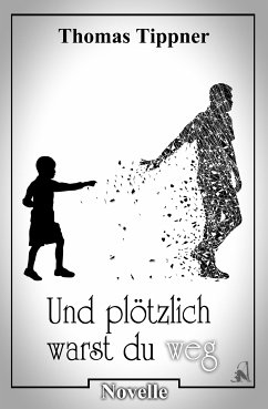 und plötzlich warst du weg (eBook, ePUB) - Tippner, Thomas