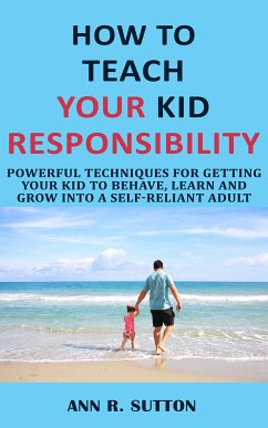 How to Teach Your Kid Responsibility (eBook, ePUB) - R. Sutton, Ann