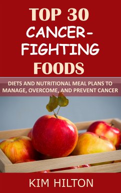 Top 30 Cancer-Fighting Foods (eBook, ePUB) - Hilton, Kim