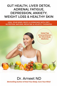 Gut Health, Liver Detox, Adrenal Fatigue, Depression, Anxiety, Weight Loss & Healthy Skin (eBook, ePUB) - ND, Dr. Ameet
