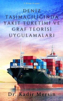 Deniz Taşımacılığında Yakıt Tüketimi ve Graf Teorisi Uygulamaları (eBook, ePUB) - Mersin, Dr. Kadir