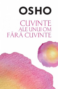 OSHO - Cuvinte Ale Unui Om Fara Cuvinte (eBook, ePUB) - OSHO