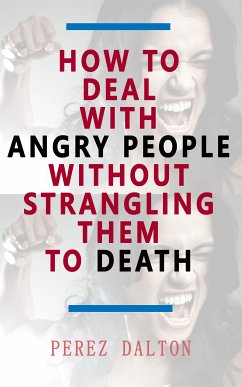 How to Deal with Angry People Without Strangling Them to Death (eBook, ePUB) - Dalton, Perez
