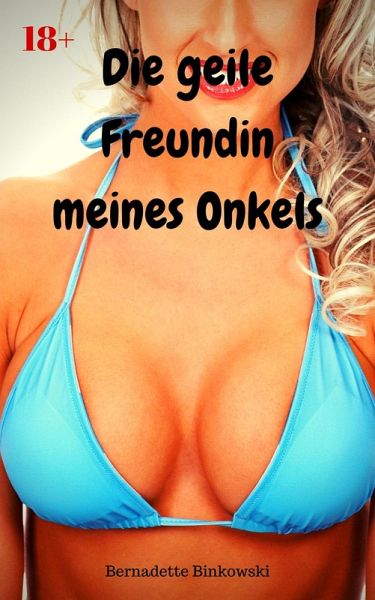 Die geile Freundin meines Onkels (eBook, ePUB) Die geile Freundin meines Onkels (eBook, ePUB)