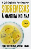 O Guia Definitivo Para Preparar Sobremesas À Maneira Indiana (Cozinhando em um Instante) (eBook, ePUB)