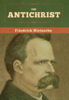 The Antichrist - Nietzsche, Friedrich Wilhelm