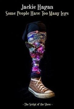 Some People Have Too Many Legs: The Script of the Show - Hagan, Jackie