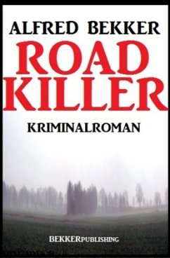 Road Killer: Kriminalroman - Bekker, Alfred