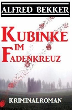 Kubinke im Fadenkreuz: Kriminalroman - Bekker, Alfred