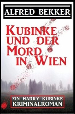 Kubinke und der Mord in Wien: Kriminalroman - Bekker, Alfred