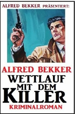 Wettlauf mit dem Killer: Kriminalroman - Bekker, Alfred